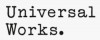 Universal Works